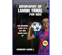 BIOGRAPHY OF Lamine Yamal for kids: The Inspiring Story of a Boy Who Never Gave Up
