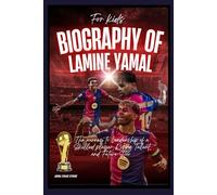 Biography of Lamine Yamal for kids: The journey to Leadership of a Skilled player, Rising Talent, and Future Star