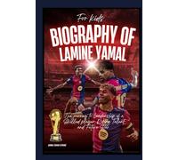 Biography of Lamine Yamal for kids: The journey to Leadership of a Skilled player, Rising Talent, and Future Star