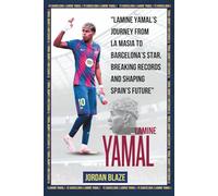 Biography of Lamine Yamal: The Rise of a Football Prodigy: Lamine Yamal’s Journey from La Masia to Barcelona’s Star, Breaking Records and Shaping ... Attackers (The best Trio in the World))