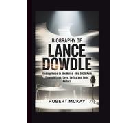 BIOGRAPHY OF LANCE DOWDLE: Finding Voice in the Noise - His 2025 Path Through Loss, Love, Lyrics and Loud Guitars