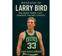 Biography of Larry Bird: The Quiet Force That Changed the NBA Forever