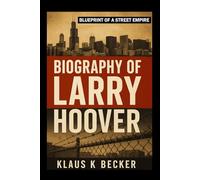BIOGRAPHY OF LARRY HOOVER: Blueprint of a Street Empire