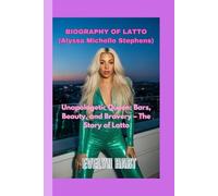 BIOGRAPHY OF LATTO (Alyssa Michelle Stephens): Unapologetic Queen: Bars, Beauty, and Bravery - The Story of Latto