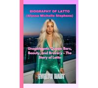 BIOGRAPHY OF LATTO (Alyssa Michelle Stephens): Unapologetic Queen: Bars, Beauty, and Bravery - The Story of Latto