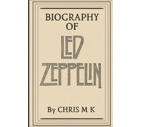 BIOGRAPHY OF LED ZEPPELIN: THE EPIC STORY OF POWER, PASSION, AND LEGACY