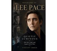 Biography of Lee pace: Quietly Luminous The Life, Craft, and Legacy of Lee Pace