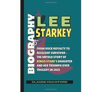 BIOGRAPHY OF LEE STARKEY: From Rock Royalty to Resilient Survivor - The Untold Story of Ringo Starr’s Daughter and Her Triumph Over Tragedy in 2025