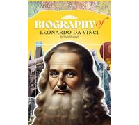 Biography of Leonardo da Vinci (Biographies of Artists)