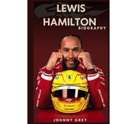 BIOGRAPHY OF LEWIS HAMILTON: DRIVEN TO GREATNESS: THE RISE, REIGN, AND RESILIENCE OF A FORMULA 1 ICON