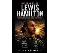 BIOGRAPHY OF LEWIS HAMILTON: From Humble Beginnings to Global Motorsport Icon