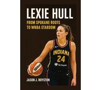BIOGRAPHY OF LEXIE HULL: FROM SPOKANE ROOTS TO WNBA STARDOM