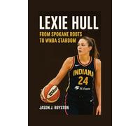 BIOGRAPHY OF LEXIE HULL: FROM SPOKANE ROOTS TO WNBA STARDOM