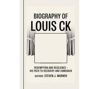 Biography of Louis CK: Redemption and Resilience - His path to recovery and comeback