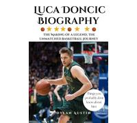 Biography of Luca Doncic: The Making of a Legend, His Unmatched Basketball Journey