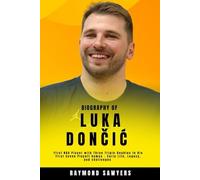 Biography of Luka Dončić: First NBA Player with Three Triple-Doubles in His First Seven Playoff Games - Early Life, Legacy, and challenges