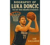 Biography of Luka Dončić: The Boy Who Dreamed in Baskets