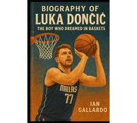 Biography of Luka Dončić: The Boy Who Dreamed in Baskets