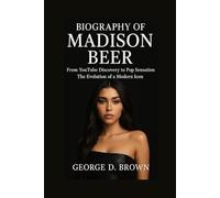 BIOGRAPHY OF MADISON BEER: FROM YOUTUBE DISCOVERY TO POP SENSATION - THE EVOLUTION OF A MODERN ICON