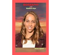 Biography of Madison Keys: Power, Perseverance And purpose on the Court