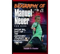 Biography of Manuel Neuer for kids: Dream Big, Dive Far - The Incredible Journey of a Goalkeeping Legend