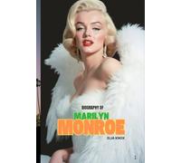 BIOGRAPHY OF MARILYN MONROE: THE UNTOLD STORY BEHIND HOLLYWOOD’S MOST ICONIC STAR