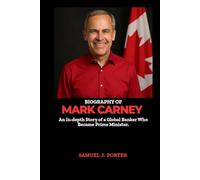 BIOGRAPHY OF MARK CARNEY: AN IN-DEPTH STORY OF A GLOBAL BANKER WHO BECAME PRIME MINISTER