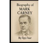 BIOGRAPHY OF MARK CARNEY: FROM CENTRAL BANKING TO CLIMATE LEADERSHIP