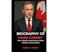 BIOGRAPHY OF MARK CARNEY: How a Banker Who Became Prime Minister Set Boundaries