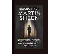 BIOGRAPHY OF MARTIN SHEEN: The Hollywood Legend Who Turned Faith, Family, and Activism into a Life of Purpose and Power - An Inspirational Journey Through Art and Humanity in 2025