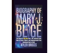 BIOGRAPHY OF MARY J. BLIGE: The Queen of Hip-Hop Soul - Her Journey from Pain to Power, Music, and Empowerment That Redefined R&B in 2025