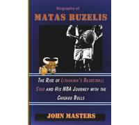 Biography of Matas Buzelis: The Rise of Lithuania’s Basketball Star and His NBA Journey with the Chicago Bulls (Rising Hoops Legends - The Next Generation of NBA Stars)
