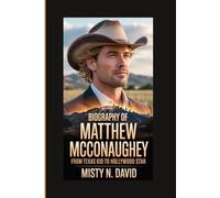 BIOGRAPHY OF MATTHEW MCCONAUGHEY: FROM TEXAS KID TO HOLLYWOOD STAR