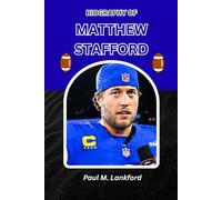 BIOGRAPHY OF MATTHEW STAFFORD: How Perseverance and Belief Shaped a Super Bowl Champion (The Playmakers Series)
