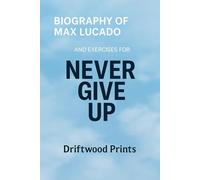 Biography of Max Lucado: And EXERCISES FOR NEVER GIVE UP