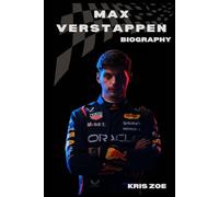 BIOGRAPHY OF MAX VERSTAPPEN: RACING BEYOND LIMITS