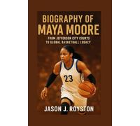 BIOGRAPHY OF MAYA MOORE: FROM JEFFERSON CITY COURTS TO GLOBAL BASKETBALL LEGACY