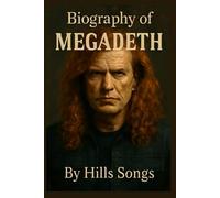 BIOGRAPHY OF MEGADETH: A LEGACY OF METAL