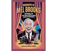 Biography of Mel Brooks: Still laughing at 98 with a legacy rooted in Comedy, Courage and Spaceballs 2