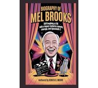 Biography of Mel Brooks: Still laughing at 98 with a legacy rooted in Comedy, Courage and Spaceballs 2