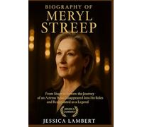 BIOGRAPHY OF MERYL STREEP: From Stage to Screen: The Journey of an Actress Who Disappeared into Her Roles and Reappeared as a Legend (Biography of Hollywood Heroines)
