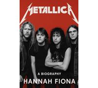 Biography of Metallica: Legends of Sound, The Rise, Reign, and Resurrection of Metallica