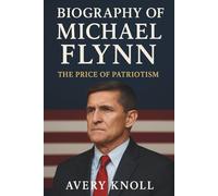 Biography of Michael Flynn: The Price of Patriotism