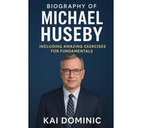 Biography Of Michael Huseby: Including Amazing Exercises for Fundamentals