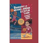 BIOGRAPHY OF MICHAEL JORDAN & CAITLIN CLARK: Two Stories Of Basketball Greatness