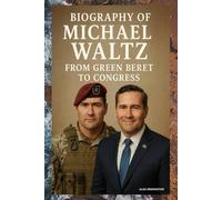 BIOGRAPHY OF MICHAEL WALTZ: FROM GREEN BERET TO CONGRESS