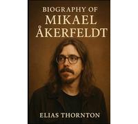 BIOGRAPHY OF MIKAEL ÅKERFELDT: THE VISION, EVOLUTION, AND MUSICAL GENIUS OF OPETH'S MIKAEL ÅKERFELDT