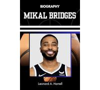 BIOGRAPHY OF MIKAL BRIDGES: The Story of a Reluctant Star and Relentless Competitor (The Untold Stories of Basketball’s Brightest)