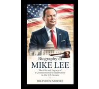 BIOGRAPHY OF MIKE LEE: The Life and Legacy of a Constitutional Conservative in the U.S. Senate