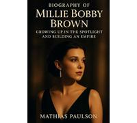 Biography of Millie Bobby Brown: Growing Up in the Spotlight and Building an Empire